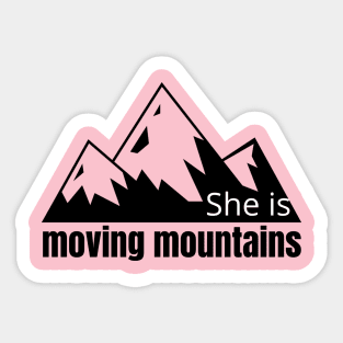 She is moving mountains Sticker